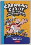 CAPITANUL CHILOT SI PLANUL PRAPASTIOS AL PROFESORULUI PARTESCU , AL PATRULEA ROMAN SCRIS de DAV PILKEY , 2023 *EDITIA COLOR