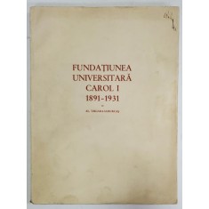 Fundatia Universitara Carol I 1891- 1931, Al.Tzigara Samurcas - Bucuresti, 1933