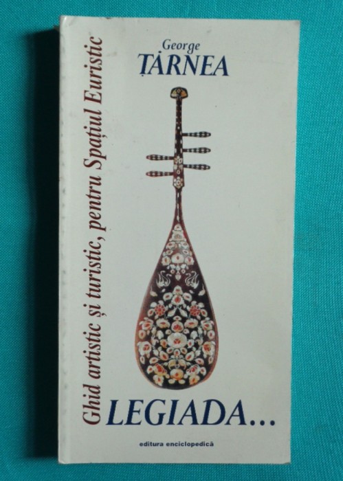 George Tarnea &ndash; Legiada Ghid artistic si turistic pentru spatiul Euristic