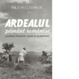 Ardealul pamant romanesc (problema Ardealului vazuta de un american)