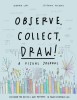 Observe, Collect, Draw: A Visual Journal