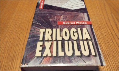 TRILOGIA EXILULUI - Gabriel Plesea (autograf) - Saeculum, 2002, 734 p. foto