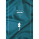 T&uuml;kr&ouml;m, T&uuml;kr&ouml;m - A Tudatos Nő K&eacute;zik&ouml;nyve - Kom&aacute;romi M&oacute;nika