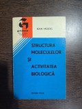 Structura moleculelor și activitatea biologică - Ioan Motoc