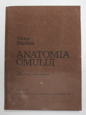ANATOMIA OMULUI-VICTOR PAPILIAN VOL 1:APARATUL LOCOMOTOR EDITIA A 6-A REVIZUITA SI ADAUGITA DE I. ALBU 1982 foto