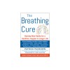 The Breathing Cure: Exercises to Develop New Breathing Habits for a Healthier, Happier, and Longer Life