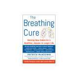 The Breathing Cure: Exercises to Develop New Breathing Habits for a Healthier, Happier, and Longer Life