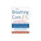 The Breathing Cure: Exercises to Develop New Breathing Habits for a Healthier, Happier, and Longer Life