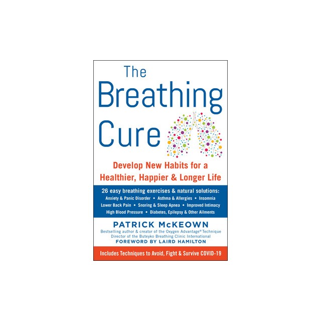 The Breathing Cure: Exercises to Develop New Breathing Habits for a Healthier, Happier, and Longer Life