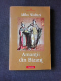 AMANTII DIN BIZANT - MIKA WALTARI