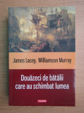 James Lacey - Douazeci de batalii care au schimbat lumea