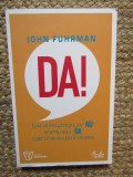 John Fuhrman - Da! Cum va pregateste un NU pentru acel DA care va modeleaza viitorul