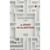 A j&ouml;vőt mi alak&iacute;tjuk! - Klaus-R&uuml;diger Mai