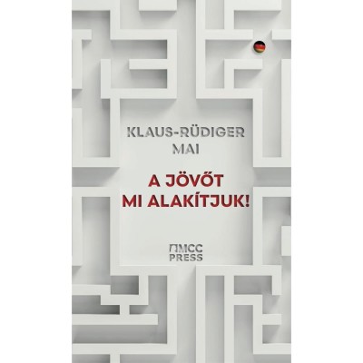 A j&amp;ouml;vőt mi alak&amp;iacute;tjuk! - Klaus-R&amp;uuml;diger Mai foto