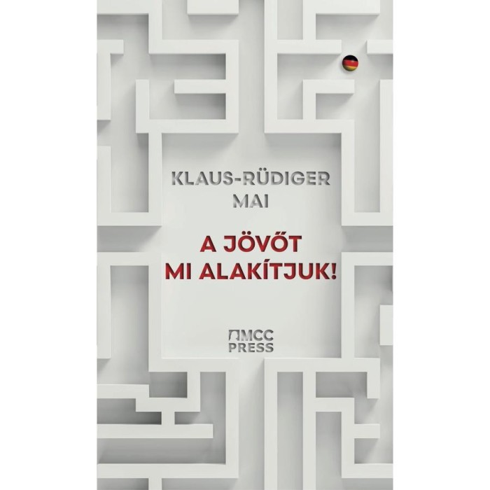 A j&ouml;vőt mi alak&iacute;tjuk! - Klaus-R&uuml;diger Mai