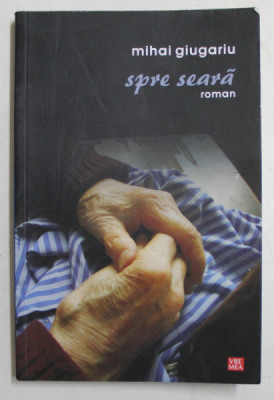 SPRE SEARA - roman de MIHAI GIUGARIU , 2010 , DEDICATIE * foto