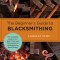 The Beginner&#039;s Guide to Blacksmithing: The Complete Guide to the Basic Tools and Techniques for the Beginning Metal Worker