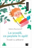 La scoala, ca pestele in apa! Invata cu placere! - Valerie Roumanoff