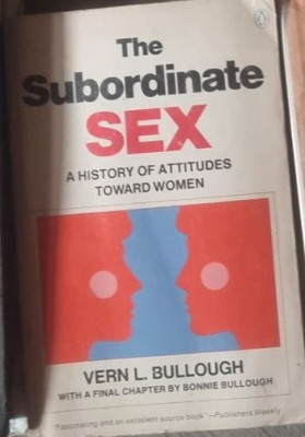 Vern L. Bullough - The Subordinate Sex foto