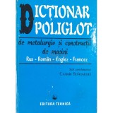 Cazimir Bohosievici - Dictionar poliglot de metalurgie si constructii de masini rus-roman-englez-francez (Editia: 1996)