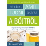 Minden, amit tudni akarsz a b&ouml;jtről - Eg&eacute;szs&eacute;g &eacute;s kirobban&oacute; forma időszakos, v&aacute;ltott napi, hossz&uacute; b&ouml;jt seg&iacute;ts&eacute;g&eacute;vel - Dr. Jason Fung