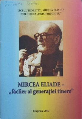 MIRCEA ELIADE - FACLIER AL GENERATIEI TINERE-VERONICA POSTOLACHI foto