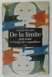 DE LA LIMITE , PETIT TRAITE A L &#039; USAGE DES ORGUEILLEUX par GABRIEL LIICEANU , 1994 , DEDICATIE *