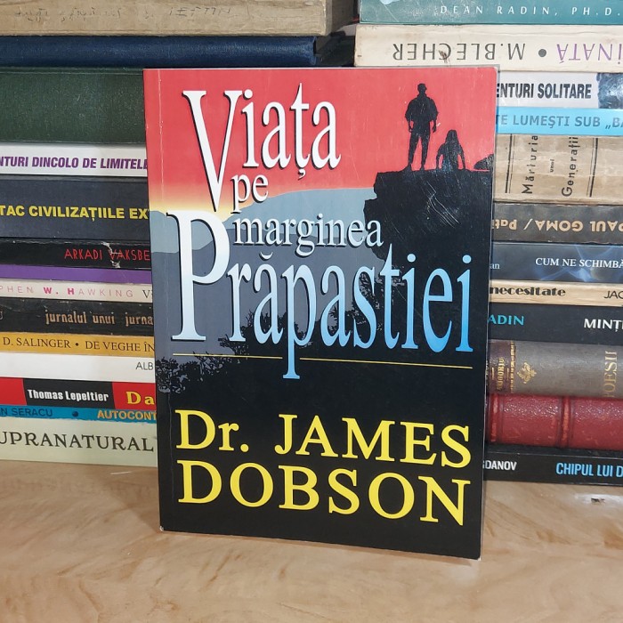 Dr. JAMES DOBSON - VIATA PE MARGINEA PRAPASTIEI , 1999 *