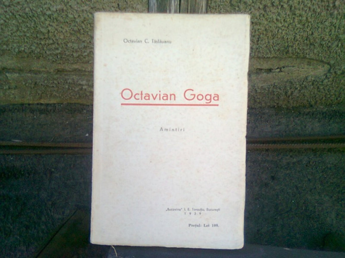 OCTAVIAN GOGA. AMINTIRI - OCTAVIAN C. TASLAUANU (Amintiri si Contributii la Istoricul Revistei