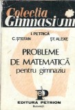 Cumpara ieftin Probleme de matematica pentru gimnaziu - Cornel Stefan, Ion Petrica, Stefan Alexe