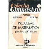 Probleme de matematica pentru gimnaziu - Cornel Stefan, Ion Petrica, Stefan Alexe
