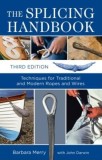 The Splicing Handbook: Techniques for Traditional and Modern Ropes and Wires