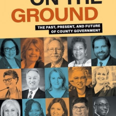 Governing on the Ground: The Past, Present, and Future of County Government