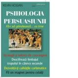 Psihologia persuasiunii - Cum sa-i convingeti pe altii de modul vostru de gandire! - Kevin Hogan