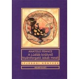 A L&uacute;dl&aacute;b kir&aacute;lynő - Ny&aacute;rsforgat&oacute; Jakab mes&eacute;i - Anatole France