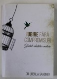 IUBIRE FARA COMPROMISURI , GHIDUL RELATIILOR MATURE de DR. URSULA SANDNER , coautor MIRELA BOTEZATU , 2018
