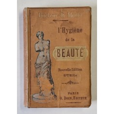 L &#039;HYGIENE DE LA BEAUTE par Dr. E. MONIN , INCEPUTUL SEC. XX
