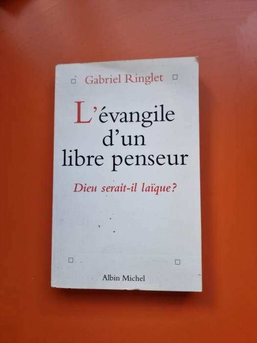 L&rsquo;&eacute;vangile d&rsquo;un libre penseur - Gabriel Ringlet