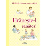 Hrănește-l sănătos! Ghidurile Usborne pentru părinţi