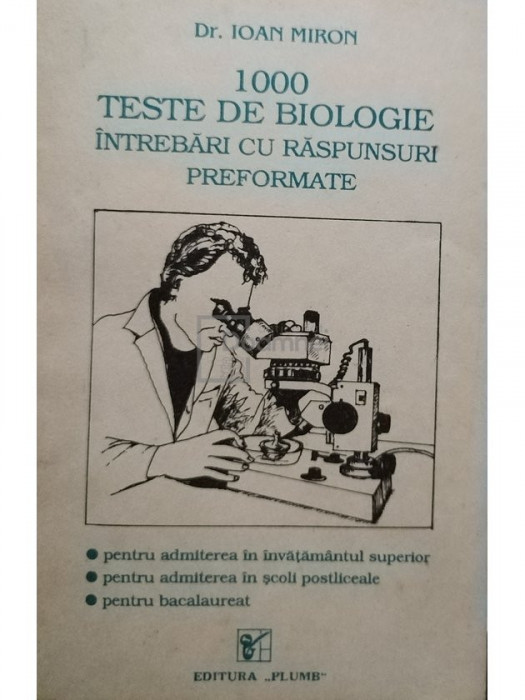 Ioan Miron - 1000 teste de biologie intrebari cu raspunsuri preformate (editia 1993)