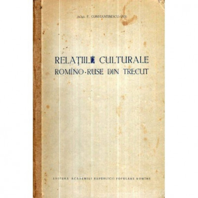 P. Constantinescu - Relatiile culturale romano - ruse din trecut - 120814 foto