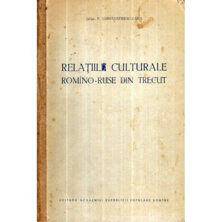 P. Constantinescu - Relatiile culturale romano - ruse din trecut - 120814
