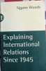 Ngaire Woods, Explaining international relations since 1945