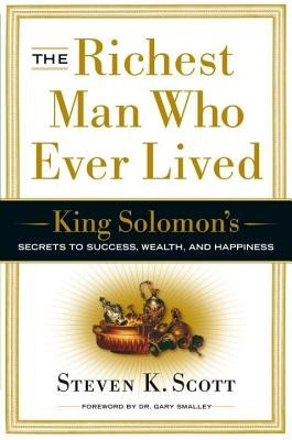 The Richest Man Who Ever Lived: King Solomon&#039;s Secrets to Success, Wealth, and Happiness