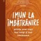 Imun la imbatranire. Știința unei vieți mai lungi și mai sănătoase - Rose Anne Kenny