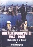 AS - KRISZTIAN UNGVARY - BĂTĂLIA BUDAPESTEI 1944-1945, STALINGRADUL DE PE DUNĂRE
