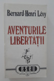 Bernard Henri Levy Aventurile libertatii