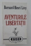 Bernard Henri Levy Aventurile libertatii