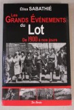 LES GRANDS EVENEMENTS DU LOT - DE 1900 A NOS JOURS par ELISA SABATHIE , 2015