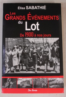 LES GRANDS EVENEMENTS DU LOT - DE 1900 A NOS JOURS par ELISA SABATHIE , 2015 foto